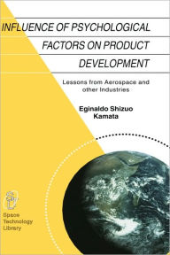 Title: Influence of Psychological Factors on Product Development: Lessons from Aerospace and other Industries / Edition 1, Author: E.S. Kamata