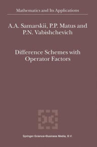 Title: Difference Schemes with Operator Factors / Edition 1, Author: A.A. Samarskii