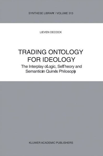 Trading Ontology for Ideology: The Interplay of Logic, Set Theory and Semantics in Quine's Philosophy