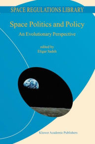 Title: Space Politics and Policy: An Evolutionary Perspective / Edition 1, Author: E. Sadeh