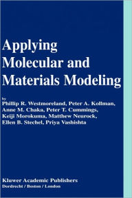 Title: Applying Molecular and Materials Modeling / Edition 1, Author: Phillip R. Westmoreland