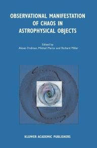 Title: Observational Manifestation of Chaos in Astrophysical Objects: Invited talks for a workshop held in Moscow, Sternberg Astronomical Institute, 28-29 August 2000 / Edition 1, Author: Alexei Fridman