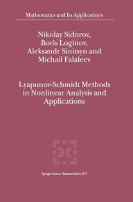 Title: Lyapunov-Schmidt Methods in Nonlinear Analysis and Applications / Edition 1, Author: Nikolay Sidorov