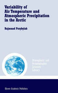 Variability of Air Temperature and Atmospheric Precipitation in the Arctic / Edition 1