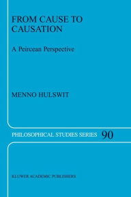 Title: From Cause to Causation: A Peircean Perspective / Edition 1, Author: M. Hulswit