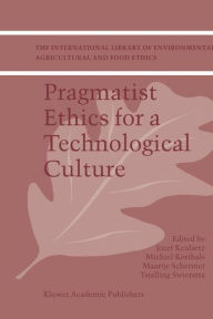Title: Pragmatist Ethics for a Technological Culture / Edition 1, Author: F.W. Jozef Keulartz