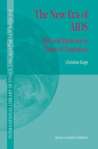 Title: The New Era of AIDS: HIV and Medicine in Times of Transition / Edition 1, Author: C. Kopp