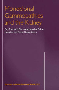 Title: Monoclonal Gammopathies and the Kidney / Edition 1, Author: G. Touchard