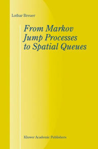 Title: From Markov Jump Processes to Spatial Queues / Edition 1, Author: L. Breuer