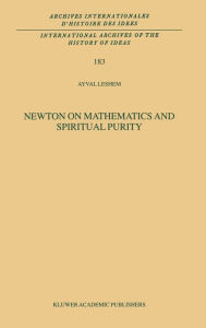 Title: Newton on Mathematics and Spiritual Purity / Edition 1, Author: A. Leshem