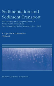 Title: Sedimentation and Sediment Transport: Proceedings of the Symposium held in Monte Verità, Switzerland, from September 2nd - to September 6th, 2002 / Edition 1, Author: A. Gyr