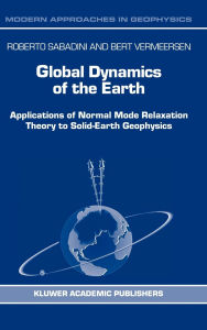 Title: Global Dynamics of the Earth: Applications of Normal Mode Relaxation Theory to Solid-Earth Geophysics / Edition 1, Author: R. Sabadini