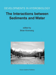 Title: The Interactions between Sediments and Water: Proceedings of the 9th International Symposium on the Interactions between Sediments and Water, held 5-10 May 2002 in Banff, Alberta, Canada / Edition 1, Author: Brian Kronvang