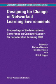 Title: Designing for Change in Networked Learning Environments / Edition 1, Author: B. Wasson