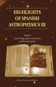 Title: Highlights of Spanish Astrophysics III: Proceedings of the fifth Scientific Meeting of the Spanish Astronomical Society (SEA), held in Toledo, Spain, September 9-13, 2002 / Edition 1, Author: Jesïs Gallego