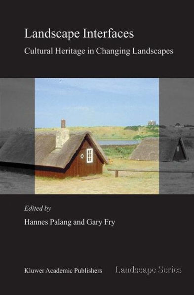 Landscape Interfaces: Cultural Heritage in Changing Landscapes / Edition 1