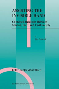 Title: Assisting the Invisible Hand: Contested Relations Between Market, State and Civil Society, Author: W. Dubbink