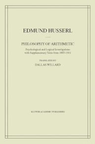 Title: Philosophy of Arithmetic: Psychological and Logical Investigations with Supplementary Texts from 1887-1901 / Edition 1, Author: Edmund Husserl