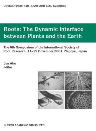 Roots: The Dynamic Interface between Plants and the Earth / Edition 1
