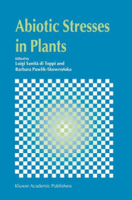 Title: Abiotic Stresses in Plants / Edition 1, Author: Luigi Sanità di Toppi