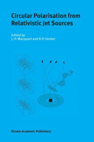 Title: Circular Polarisation from Relativistic Jet Sources / Edition 1, Author: J.-P. Macquart