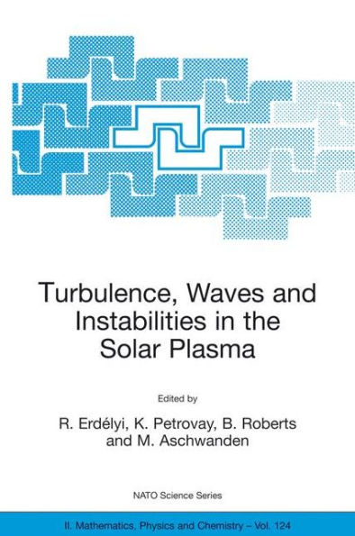 Turbulence, Waves and Instabilities in the Solar Plasma: Proceedings of the NATO Advanced Research Workshop on Turbulence, Waves, and Instabilities in the Solar Plasma Lillafured, Hungary 16-20 September 2002