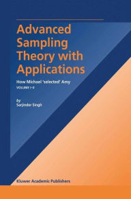 Title: Advanced Sampling Theory with Applications: How Michael' selected' Amy Volume I / Edition 1, Author: S. Singh