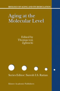 Title: Aging at the Molecular Level / Edition 1, Author: Thomas von Zglinicki
