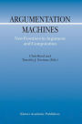 Argumentation Machines: New Frontiers in Argument and Computation / Edition 1