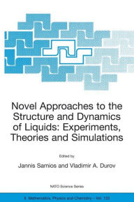 Title: Novel Approaches to the Structure and Dynamics of Liquids: Experiments, Theories and Simulations, Author: Jannis Samios