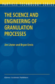 Title: The Science and Engineering of Granulation Processes / Edition 1, Author: Jim Litster