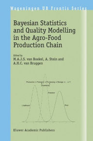 Title: Bayesian Statistics and Quality Modelling in the Agro-Food Production Chain / Edition 1, Author: M.A.J.S. van Boekel