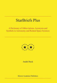 Title: StarBriefs Plus: A Dictionary of Abbreviations, Acronyms and Symbols in Astronomy and Related Space Sciences, Author: Andre Heck