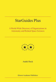 Title: StarGuides Plus: A World-Wide Directory of Organizations in Astronomy and Related Space Sciences, Author: Andre Heck