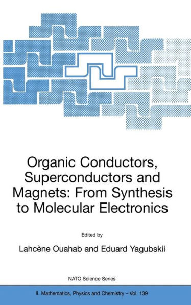 Organic Conductors, Superconductors and Magnets: From Synthesis to Molecular Electronics / Edition 1