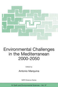 Title: Environmental Challenges in the Mediterranean 2000-2050: Proceedings of the NATO Advanced Research Workshop on Environmental Challenges in the Mediterranean 2000-2050 Madrid, Spain 2-5 October 2002 / Edition 1, Author: Antonio Marquina