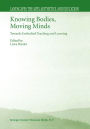 Knowing Bodies, Moving Minds: Towards Embodied Teaching and Learning