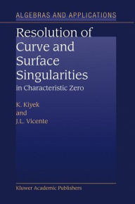 Title: Resolution of Curve and Surface Singularities in Characteristic Zero / Edition 1, Author: K. Kiyek