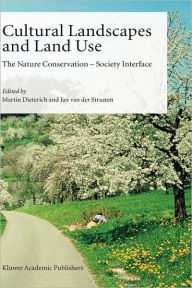 Title: Cultural Landscapes and Land Use: The Nature Conservation - Society Interface / Edition 1, Author: Martin Dieterich