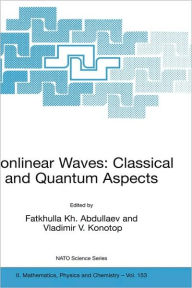 Title: Nonlinear Waves: Classical and Quantum Aspects / Edition 1, Author: Fatkhulla Abdullaev