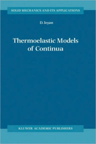 Title: Thermoelastic Models of Continua / Edition 1, Author: D. Iesan