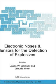 Title: Electronic Noses & Sensors for the Detection of Explosives / Edition 1, Author: J. Gardner