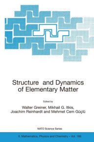 Title: Structure and Dynamics of Elementary Matter / Edition 1, Author: Walter Greiner