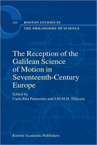 Title: The Reception of the Galilean Science of Motion in Seventeenth-Century Europe / Edition 1, Author: Carla Rita Palmerino