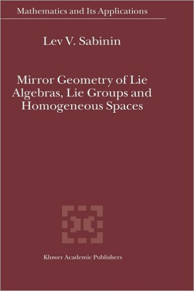 Mirror Geometry of Lie Algebras, Lie Groups and Homogeneous Spaces / Edition 1