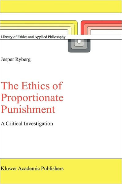 The Ethics of Proportionate Punishment: A Critical Investigation / Edition 1