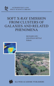 Title: Soft X-Ray Emission from Clusters of Galaxies and Related Phenomena / Edition 1, Author: R. Lieu