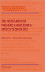 The Integration of Phonetic Knowledge in Speech Technology / Edition 1