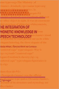 Title: The Integration of Phonetic Knowledge in Speech Technology / Edition 1, Author: William J. Barry