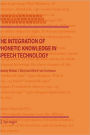 The Integration of Phonetic Knowledge in Speech Technology / Edition 1